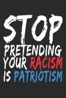 Stop Pretending Your Racism is Patriotism: (6x9 Journal): College Ruled Lined Writing Notebook, 120 Pages 1692813579 Book Cover