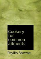 Cookery for Common Ailments 1117150682 Book Cover