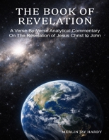 THE BOOK OF REVELATION: A Verse-By-Verse Analytical Commentary On The Revelation of Jesus Christ to John B0H21M1XW7 Book Cover