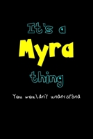 It's A Myra Thing, You Wouldn't Understand: Personalized Notebook Journal With Name Blank Lined Customized Diary Logbook Gifts 1676909710 Book Cover