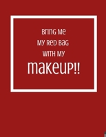 Bring Me My Red Bag With My Makeup!! 1658134486 Book Cover