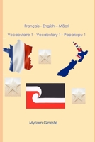 Français - English - Maori: Vocabulaire 1 - Vocabulary 1 - Papakupu 1 (French Edition) B0DT9FGC7D Book Cover