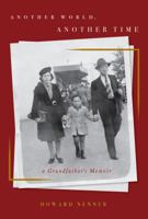 Another World, Another Time: A Grandfather's Memoir 1937650308 Book Cover