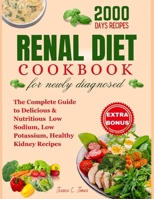 RENAL DIET COOKBOOK: for newly diagnosed: The Complete Guide to Delicious & Nutritious Low Sodium, Low Potassium, Healthy Kidney Recipes B0CR14F9GH Book Cover