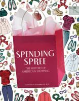 Spending Spree: The History of American Shopping 1467710172 Book Cover