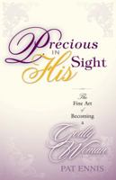 Precious in His Sight: The Fine Art of Becoming a Godly Woman 1933204265 Book Cover
