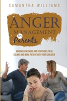 Anger Management for Parents: Advanced Methods and Strategies to be Calmer and More Patient with Your Children 1088262767 Book Cover