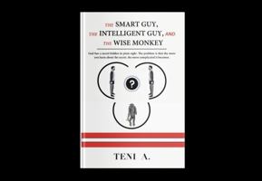 The Smart Guy, the Intelligent Guy, and the Wise Monkey: Asterism Principia 0991630637 Book Cover