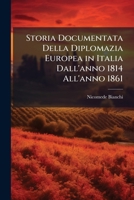 Storia Documentata Della Diplomazia Europea In Italia Dall'anno 1814 All'anno 1861... 1142507637 Book Cover
