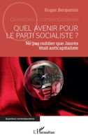 Quel avenir pour le parti socialiste ?: Ne pas oublier que Jaurès était anticapitaliste (Questions Contemporaines) (French Edition) 214033356X Book Cover