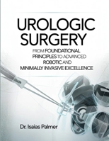 UROLOGIC SURGERY: From Foundational Principles to Advanced Robotic and Minimally Invasive Excellence B0GX79XQR2 Book Cover
