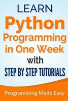 Python: Learn Python Programming in One Week with Step-by-Step Tutorials 1548534315 Book Cover