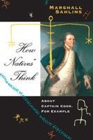 How "Natives" Think: About Captain Cook, For Example 0226733688 Book Cover
