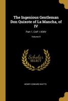 The Ingenious Gentleman Don Quixote of La Mancha, of IV: Part 1, CAP. I-XXIV; Volume II 1016782233 Book Cover