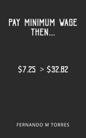 Pay Minimum Wage Then... B0BVDLF5BN Book Cover