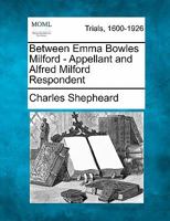 Between Emma Bowles Milford - Appellant and Alfred Milford Respondent 1241233233 Book Cover