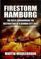 Firestorm Hamburg: The Facts Surrounding The Destruction of a German City 1943 1399013513 Book Cover