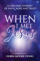 When I Met Jesus: A Lifelong Journey of Faith, Hope and Trust B09SKZDMDZ Book Cover