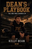 Dean’s Playbook: The One Who Showed Up (Dean's Playbook Series) B0H67YKK97 Book Cover