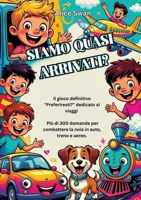 Siamo Quasi Arrivati?: Il gioco definitivo "Cosa preferiresti?" per viaggiare con bambini dai 7 anni in su (Italian Edition) 3384776399 Book Cover