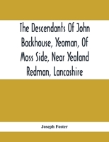 Descendants of John Backhouse, Yeoman, of Moss Side, Near Yealand Redman, Lancashire 935441396X Book Cover