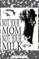 Not Your Mom Not Your Milk: Give Animals Rights Too 1723964492 Book Cover