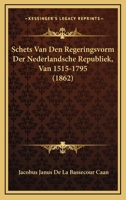 Schets Van Den Regeringsvorm Der Nederlandsche Republiek, Van 1515-1795 (1862) 1167553578 Book Cover