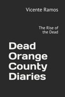 Dead Orange County Diaries: The Rise of the Living Dead 1521166935 Book Cover