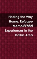 Finding the Way Home: Refugee Memoirs and Experiences in the Dallas Area 138776523X Book Cover