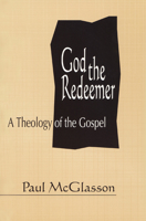 God the Redeemer: A Theology of the Gospel 0664253776 Book Cover