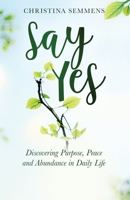 Say Yes: Discovering Purpose, Peace and Abundance in Daily Life (Bilingual English & Spanish Version) 164746269X Book Cover