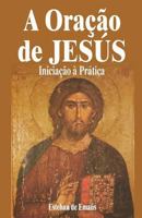 A Oracao de Jesus: Iniciacao a Pratica 1983837997 Book Cover
