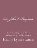 The 3rd John 2 Program: Real Healing From Food & Sugar Addiction For God's People 1981577041 Book Cover