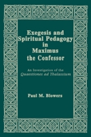 Exegesis and Spiritual Pedagogy in Maximus the Confessor: An Investigation of the Quaestiones Ad Thalassium (Christianity and Judaism in Antiquity,) 0268048843 Book Cover