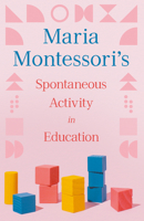 Maria Montessori's Spontaneous Activity in Education 152872075X Book Cover