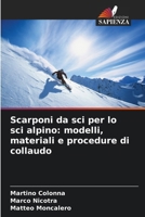 Scarponi da sci per lo sci alpino: modelli, materiali e procedure di collaudo (Italian Edition) 6209850952 Book Cover