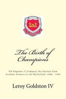 The Birth of Champions: The 9th Engineer C Company, the Journey from Itschner Winners to the Battlefield 1988-1992 1976485339 Book Cover
