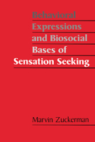 Behavioral Expressions and Biosocial Bases of Sensation Seeking 0521437709 Book Cover