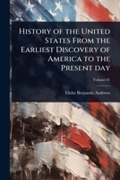 History of the United States From the Earliest Discovery of America to the Present day 102410575X Book Cover