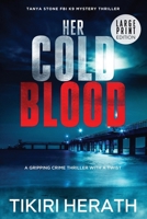 Her Cold Blood - LARGE PRINT EDITION: A gripping crime thriller with a twist (Tanya Stone FBI K9 Mystery Thrillers) 1990234453 Book Cover