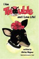 I am Trouble and I Love Life! 1412075661 Book Cover