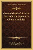 General Gordon's Private Diary of His Exploits in China: Amplified by Samuel Mossman 1014788900 Book Cover