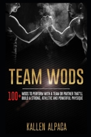 Team WODs: 100+ WODs To Perform With A Team Or Partner That'll Build A Strong, Athletic And Powerful Physique B093RZJGTK Book Cover