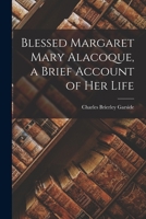 Blessed Margaret Mary Alacoque, a Brief Account of Her Life 1018348174 Book Cover