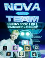 Elvis Ryder and His Glitchy Gearbot:: NOVA TEAM Origins: Book 1 of 5 - Standard Edition for kids Ages 7-9 1968917039 Book Cover