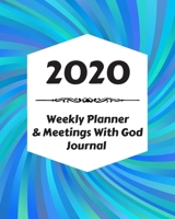 2020 Weekly Planner & Meetings With God Journal: Calendar & Monthly Planner Included: Great New Year Gift For Christians, Catholics, Religious Devout Persons, Church Mates 1706569718 Book Cover