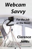 Webcam Savvy: For the Job or the News 1542869145 Book Cover