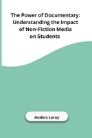 The Power of Documentary: Understanding the Impact of Non-Fiction Media on Students 8119855078 Book Cover