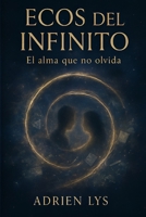 ECOS DEL INFINITO: EL ALMA QUE NO OLVIDA (Spanish Edition) B0G7DF77JG Book Cover