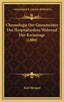 Chronologie Der Grossmeister Des Hospitalordens Wahrend Der Kreuzzuge (1880) 114734647X Book Cover